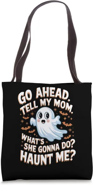 Go Ahead Tell My Mom What's She Gonna Do? Haunt Me? Funny Tote Bag