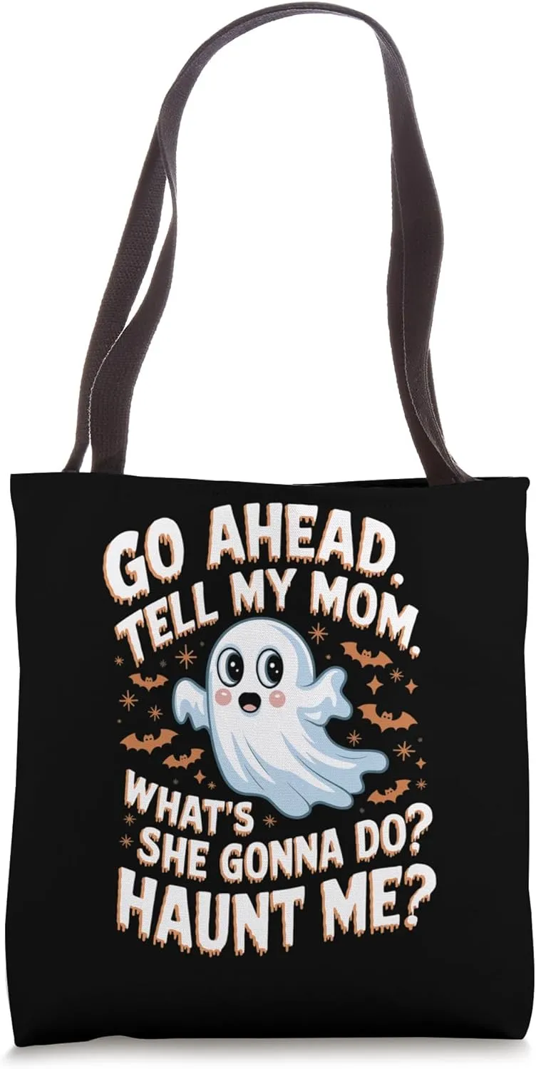Go Ahead Tell My Mom What's She Gonna Do? Haunt Me? Funny Tote Bag